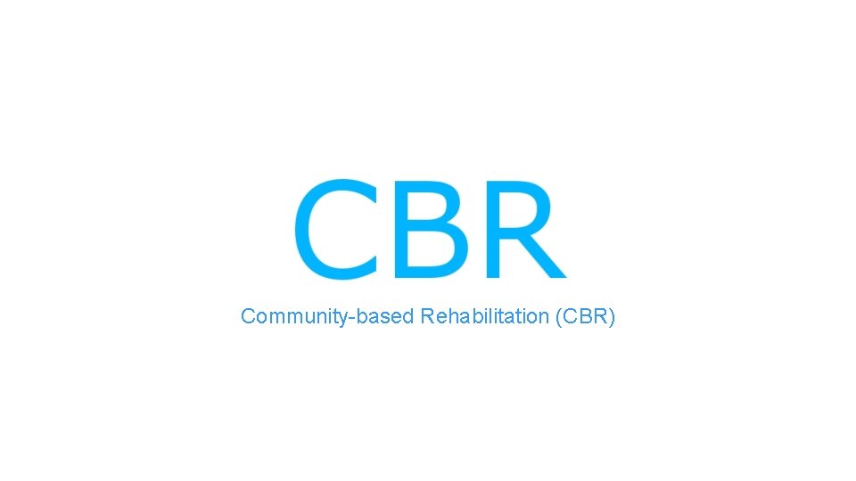 Community-based Rehabilitation (CBR) 