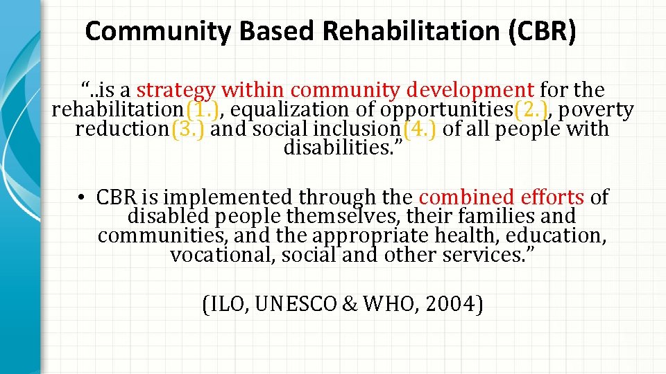 Community Based Rehabilitation (CBR) “. . is a strategy within community development for the