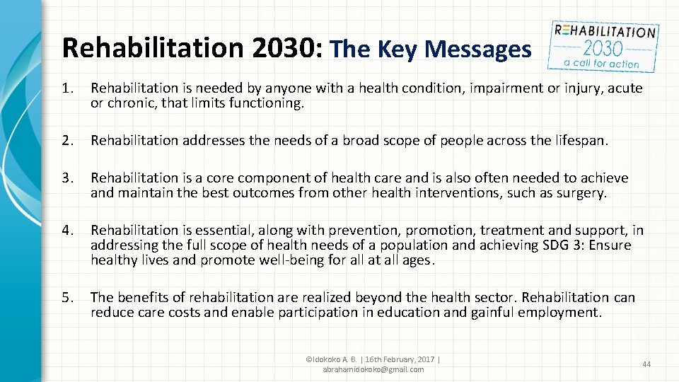 Rehabilitation 2030: The Key Messages 1. Rehabilitation is needed by anyone with a health