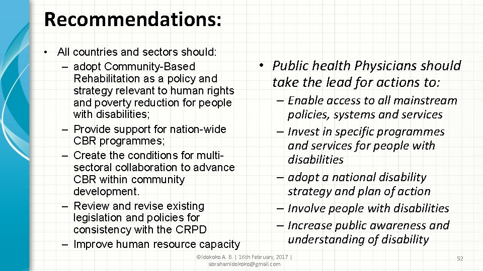 Recommendations: • All countries and sectors should: – adopt Community-Based Rehabilitation as a policy