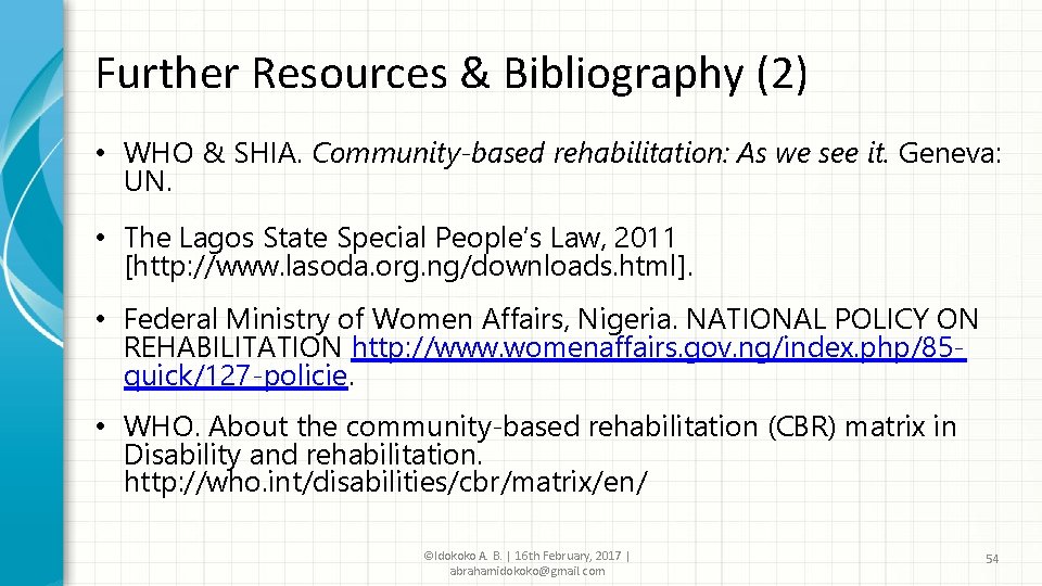 Further Resources & Bibliography (2) • WHO & SHIA. Community-based rehabilitation: As we see