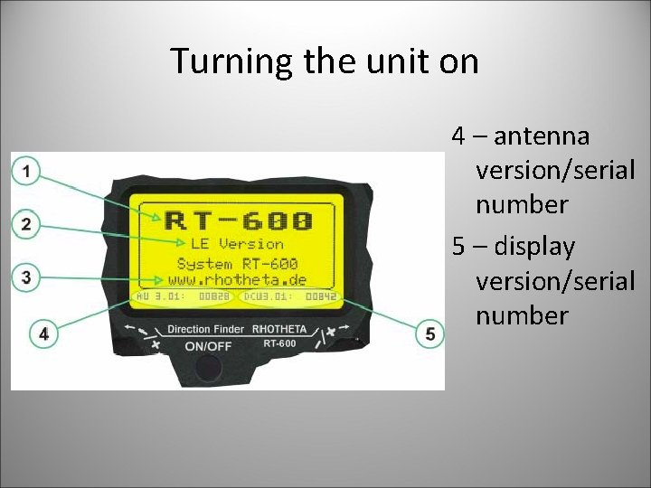 Turning the unit on 4 – antenna version/serial number 5 – display version/serial number