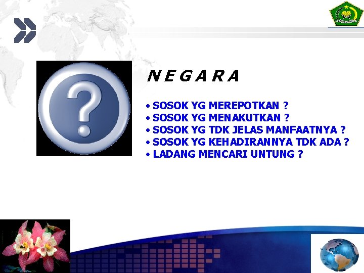 NEGARA • SOSOK YG MEREPOTKAN ? • SOSOK YG MENAKUTKAN ? • SOSOK YG
