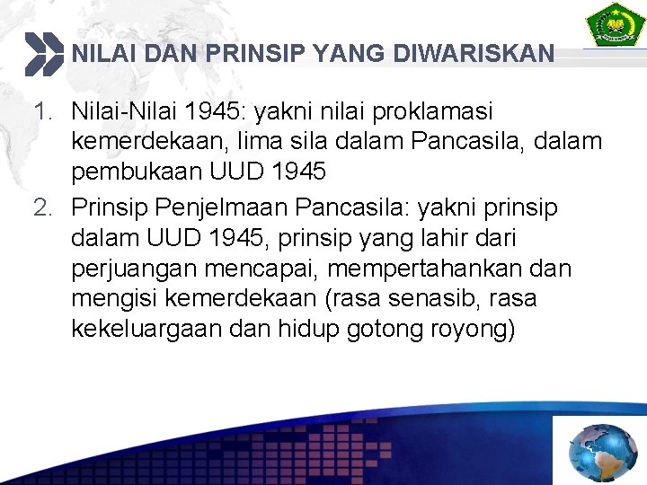 NILAI DAN PRINSIP YANG DIWARISKAN 1. Nilai-Nilai 1945: yakni nilai proklamasi kemerdekaan, lima sila