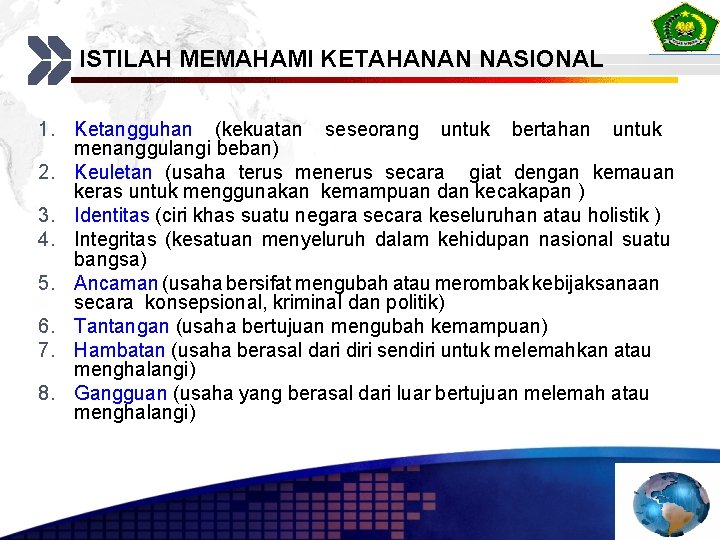 ISTILAH MEMAHAMI KETAHANAN NASIONAL 1. Ketangguhan (kekuatan seseorang untuk bertahan untuk menanggulangi beban) 2.