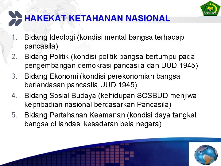 HAKEKAT KETAHANAN NASIONAL 1. Bidang Ideologi (kondisi mental bangsa terhadap pancasila) 2. Bidang Politik