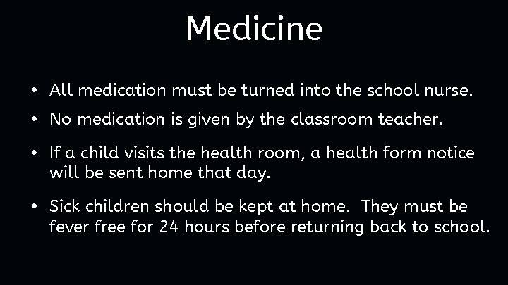 Medicine • All medication must be turned into the school nurse. • No medication