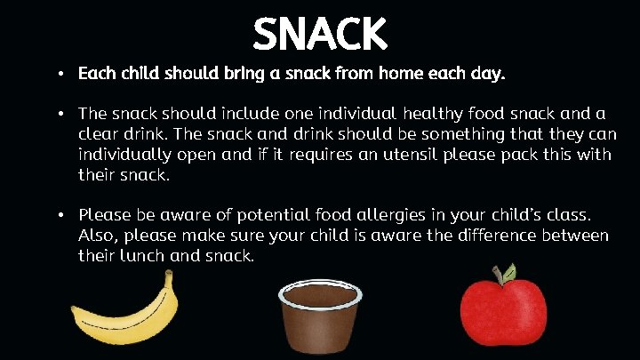 SNACK • Each child should bring a snack from home each day. • The