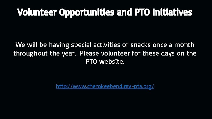 Volunteer Opportunities and PTO Initiatives We will be having special activities or snacks once