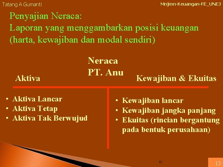 Tatang A Gumanti Mnjmn-Keuangan-FE_UNEJ Penyajian Neraca: Laporan yang menggambarkan posisi keuangan (harta, kewajiban dan