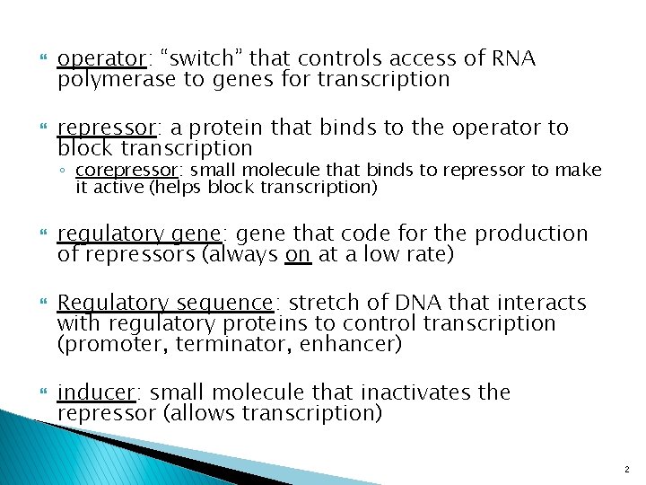  operator: “switch” that controls access of RNA polymerase to genes for transcription repressor: