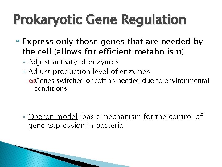 Prokaryotic Gene Regulation Express only those genes that are needed by the cell (allows