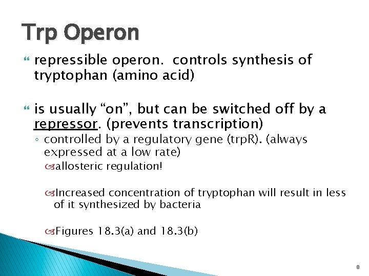 Trp Operon repressible operon. controls synthesis of tryptophan (amino acid) is usually “on”, but