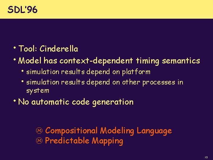 SDL’ 96 • Tool: Cinderella • Model has context-dependent timing semantics • simulation results