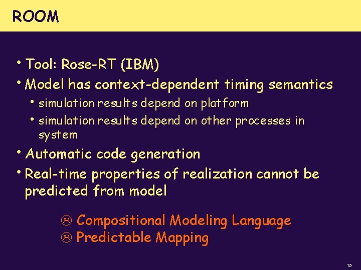 ROOM • Tool: Rose-RT (IBM) • Model has context-dependent timing semantics • simulation results