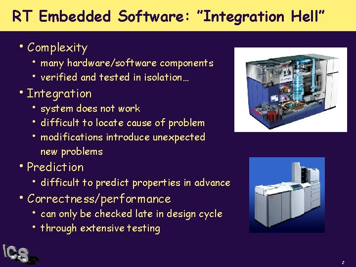RT Embedded Software: ”Integration Hell” • Complexity • • many hardware/software components verified and