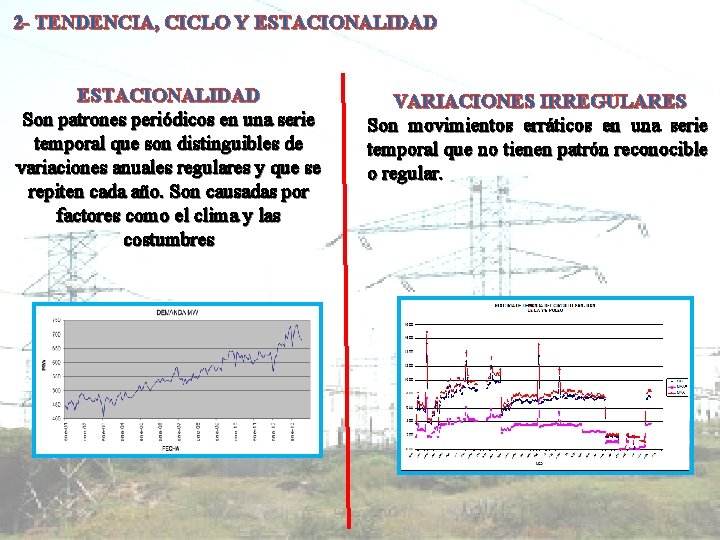 2 - TENDENCIA, CICLO Y ESTACIONALIDAD Son patrones periódicos en una serie temporal que