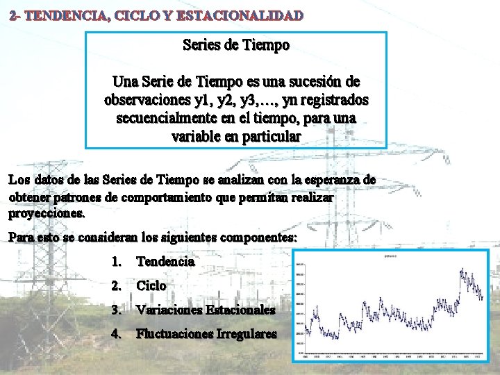 2 - TENDENCIA, CICLO Y ESTACIONALIDAD Series de Tiempo Una Serie de Tiempo es