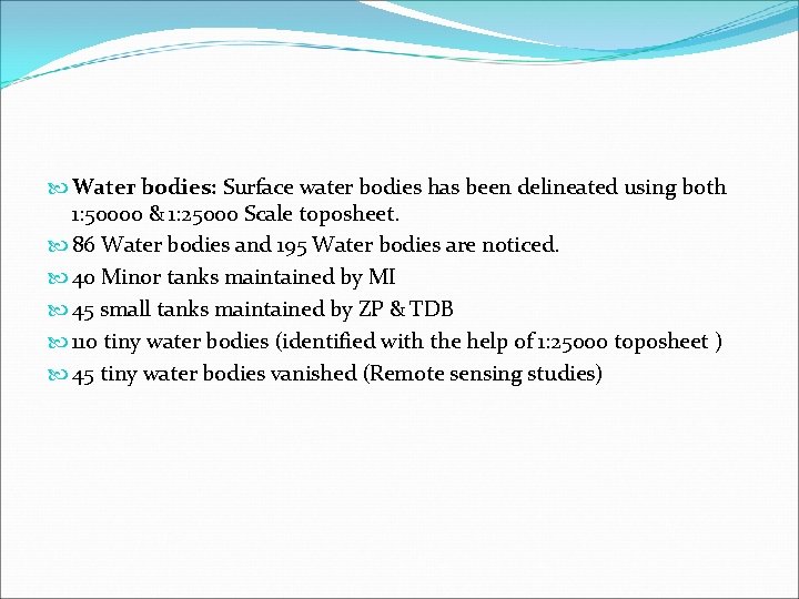  Water bodies: Surface water bodies has been delineated using both 1: 50000 &