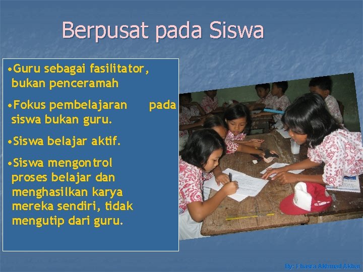 Berpusat pada Siswa • Guru sebagai fasilitator, bukan penceramah • Fokus pembelajaran siswa bukan