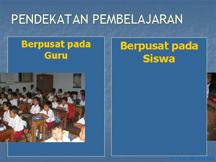 PENDEKATAN PEMBELAJARAN Berpusat pada Guru Berpusat pada Siswa By: Fhasra Akhmad Akbar 