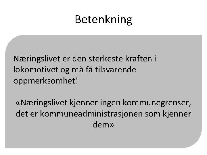 Betenkning Næringslivet er den sterkeste kraften i lokomotivet og må få tilsvarende oppmerksomhet! «Næringslivet