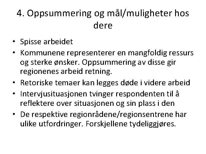 4. Oppsummering og mål/muligheter hos dere • Spisse arbeidet • Kommunene representerer en mangfoldig