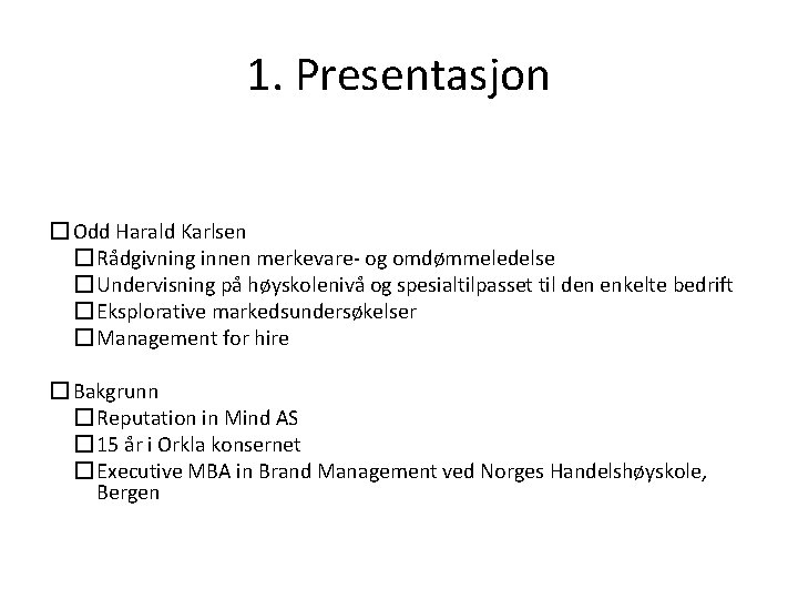 1. Presentasjon � Odd Harald Karlsen � Rådgivning innen merkevare- og omdømmeledelse � Undervisning