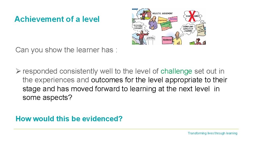 Achievement of a level Can you show the learner has : Ø responded consistently