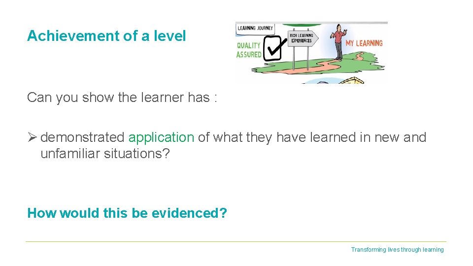 Achievement of a level Can you show the learner has : Ø demonstrated application