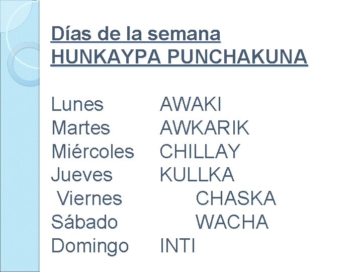 Días de la semana HUNKAYPA PUNCHAKUNA Lunes Martes Miércoles Jueves Viernes Sábado Domingo AWAKI