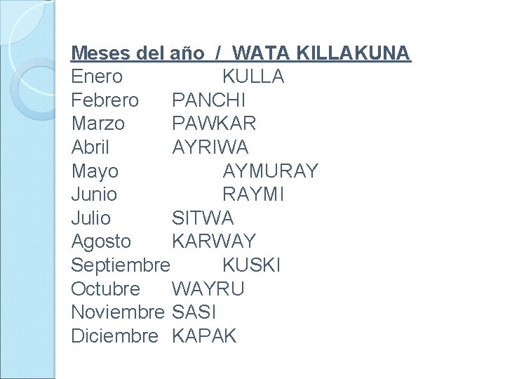 Meses del año / WATA KILLAKUNA Enero KULLA Febrero PANCHI Marzo PAWKAR Abril AYRIWA