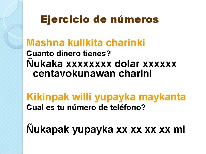 Ejercicio de números Mashna kullkita charinki Cuanto dinero tienes? Ñukaka xxxx dolar xxxxxx centavokunawan