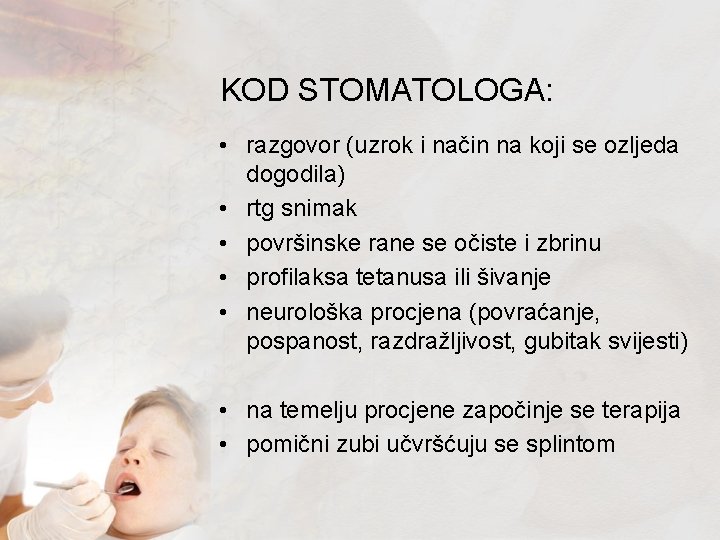 KOD STOMATOLOGA: • razgovor (uzrok i način na koji se ozljeda dogodila) • rtg