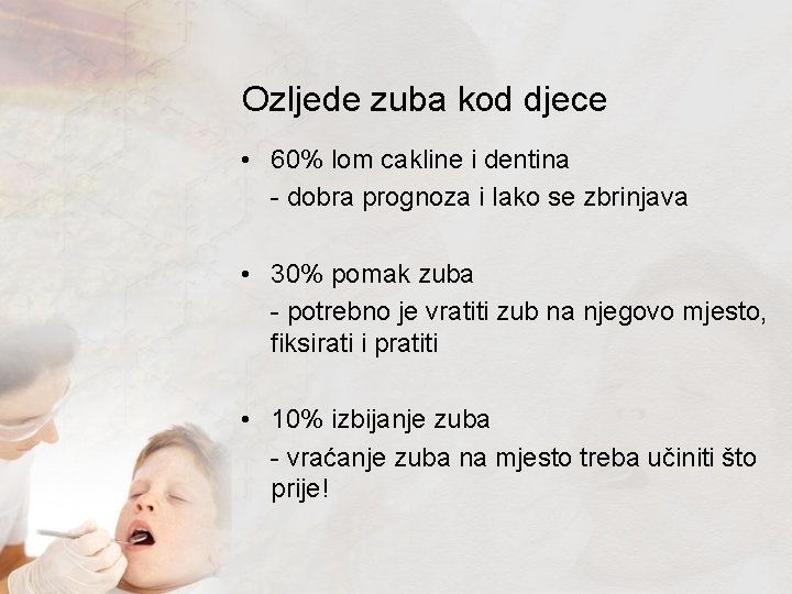 Ozljede zuba kod djece • 60% lom cakline i dentina - dobra prognoza i