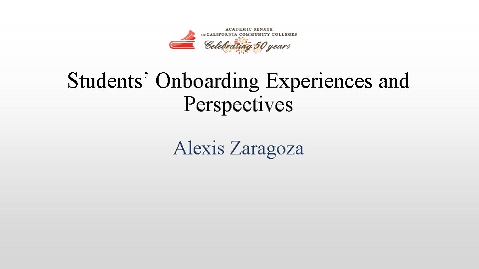 Students’ Onboarding Experiences and Perspectives Alexis Zaragoza 