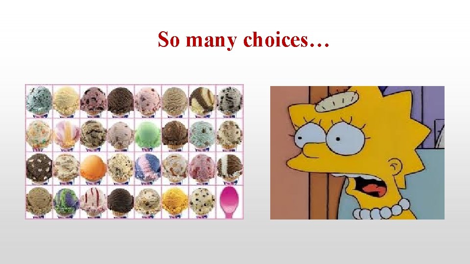 So many choices… 