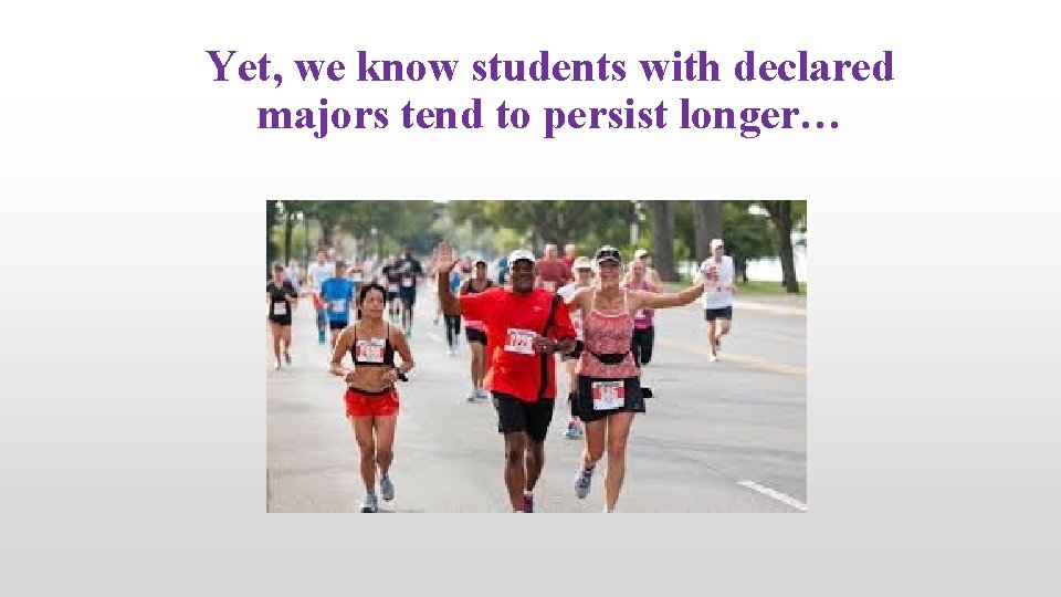 Yet, we know students with declared majors tend to persist longer… 