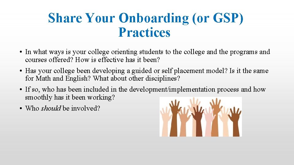 Share Your Onboarding (or GSP) Practices • In what ways is your college orienting