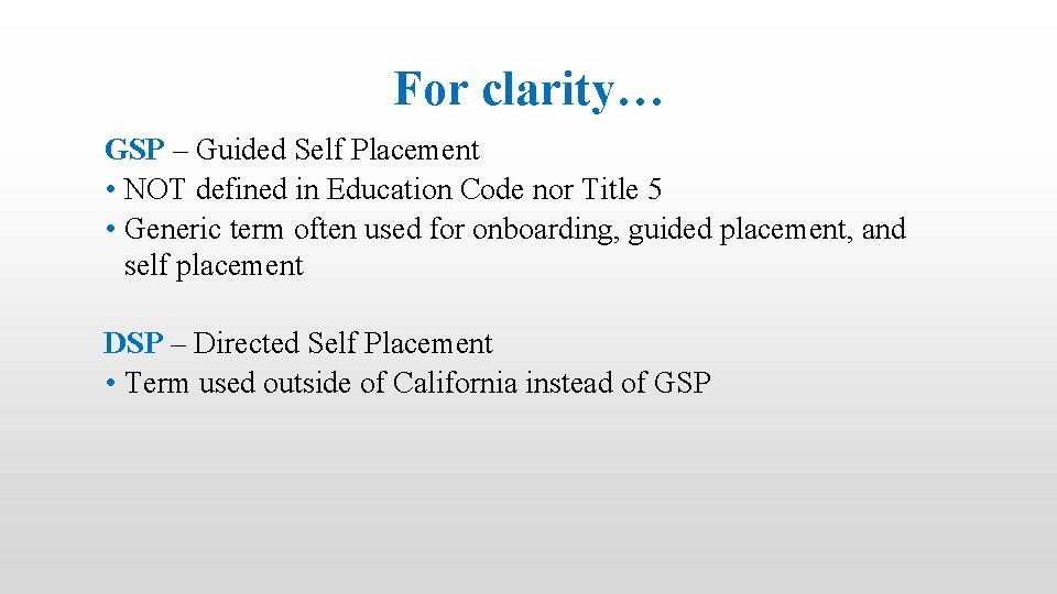 For clarity… GSP – Guided Self Placement • NOT defined in Education Code nor