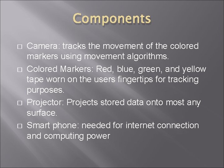 Components � � Camera: tracks the movement of the colored markers using movement algorithms.