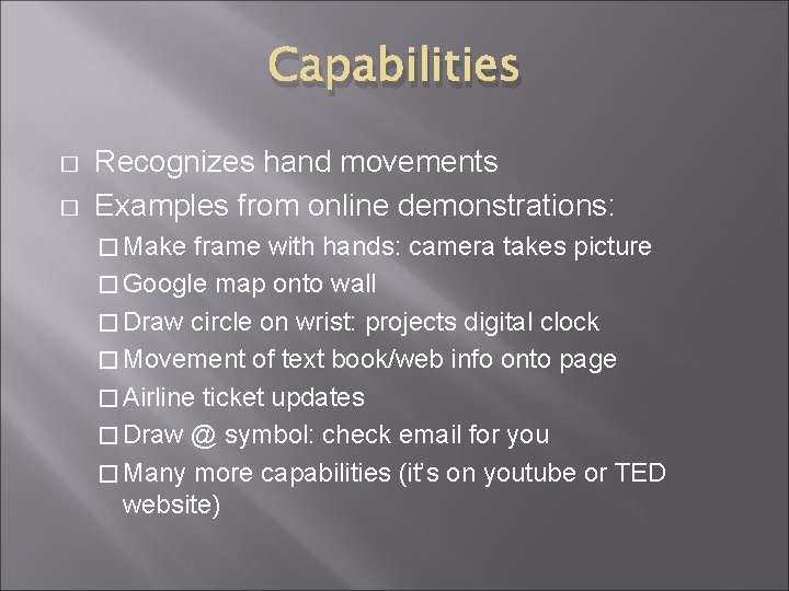 Capabilities � � Recognizes hand movements Examples from online demonstrations: � Make frame with