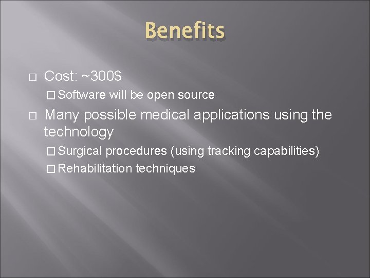 Benefits � Cost: ~300$ � Software � will be open source Many possible medical