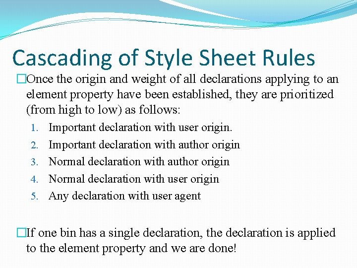Cascading of Style Sheet Rules �Once the origin and weight of all declarations applying