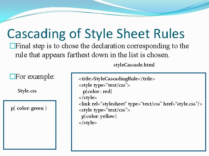 Cascading of Style Sheet Rules �Final step is to chose the declaration corresponding to