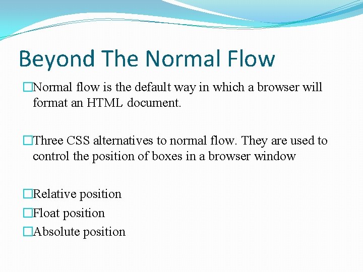 Beyond The Normal Flow �Normal flow is the default way in which a browser