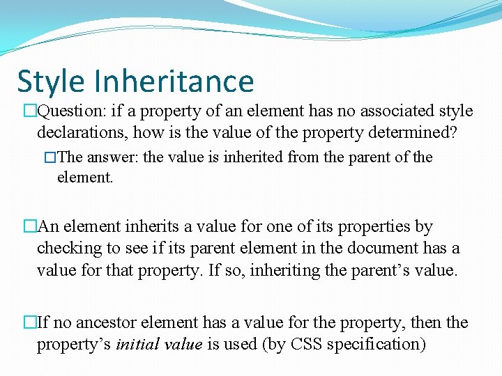 Style Inheritance �Question: if a property of an element has no associated style declarations,