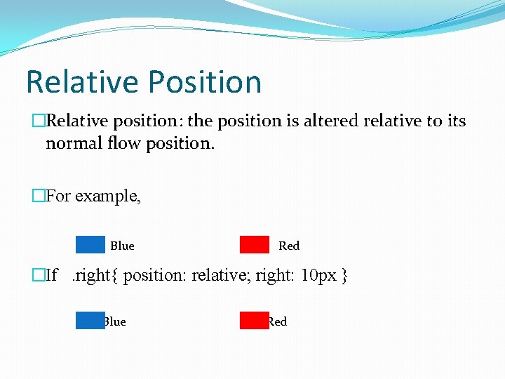 Relative Position �Relative position: the position is altered relative to its normal flow position.