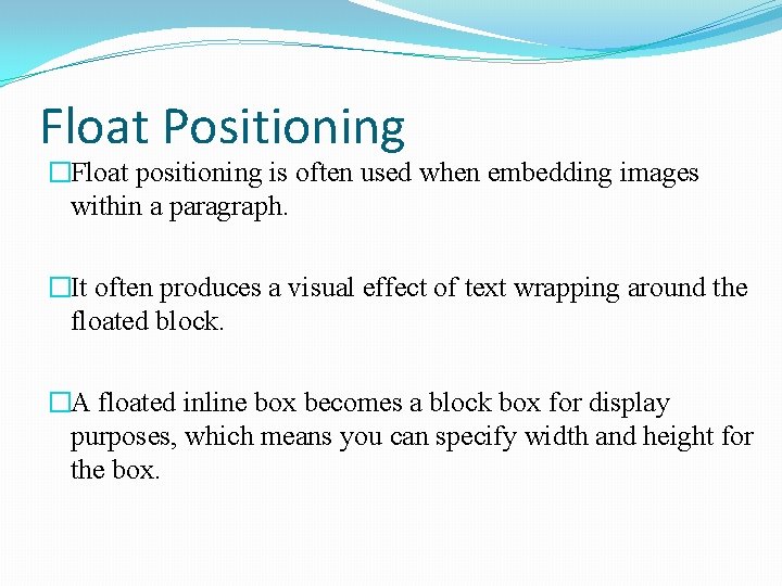 Float Positioning �Float positioning is often used when embedding images within a paragraph. �It