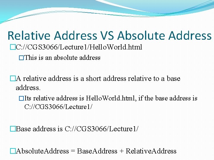 Relative Address VS Absolute Address �C: //CGS 3066/Lecture 1/Hello. World. html �This is an